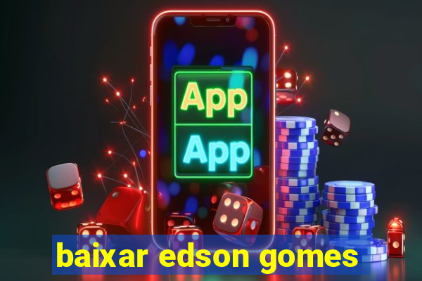 baixar edson gomes